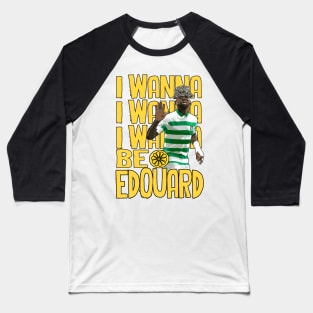 I Wanna Be Edouard Baseball T-Shirt